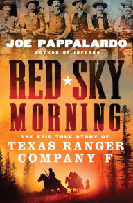 Title: Red Sky Morning: The Epic True Story of Texas Ranger Company F, Author: Joe Pappalardo