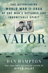 Easy english audiobooks free download Valor: The Astonishing World War II Saga of One Man's Defiance and Indomitable Spirit FB2 CHM by Dan Hampton