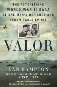 Valor: The Astonishing World War II Saga of One Man's Defiance and Indomitable Spirit