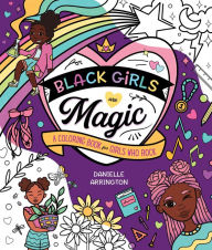Title: Black Girls Are Magic: A Coloring Book for Girls Who Rock, Author: Danielle Arrington