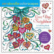 Zendoodle Colorscapes: Love Thy Neighbor: A Coloring Book of Faith and Grace