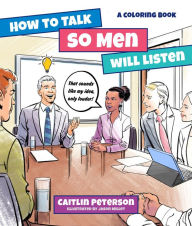 How to Talk So Men Will Listen: A Coloring Book