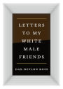 Letters to My White Male Friends