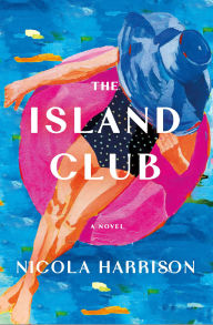 Title: The Island Club: A Novel, Author: Nicola Harrison