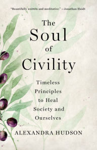 Free ibooks for ipad download The Soul of Civility: Timeless Principles to Heal Society and Ourselves 9781250277787  by Alexandra Hudson