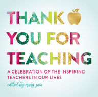 Download ebook free free Thank You For Teaching: A Celebration of the Inspiring Teachers in Our Lives by Mary Zaia