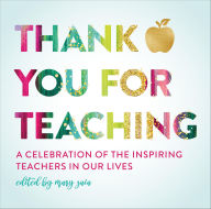 Title: Thank You For Teaching: A Celebration of the Inspiring Teachers in Our Lives, Author: Mary Zaia