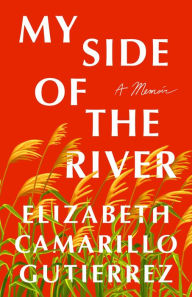 Free books to download My Side of the River: A Memoir by Elizabeth Camarillo Gutierrez 9781250277954