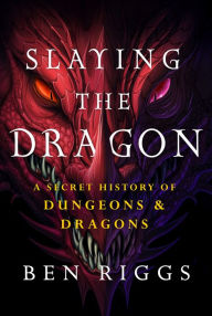 Download free ebooks for kindle touch Slaying the Dragon: A Secret History of Dungeons & Dragons (English literature) by Ben Riggs PDB CHM iBook