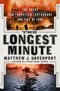 Pdf download free ebooks The Longest Minute: The Great San Francisco Earthquake and Fire of 1906 (English Edition) by Matthew J. Davenport 9781250279279