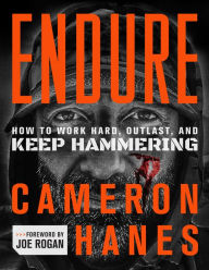 Free full bookworm download Endure: How to Work Hard, Outlast, and Keep Hammering 9781250279293 by Cameron Hanes, Joe Rogan PDF iBook