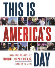 Title: This Is America's Day: Inaugural Address by President Joseph R. Biden, Jr. January 20, 2021, Author: Joe Biden