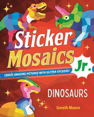 Free download english book with audio Sticker Mosaics Jr.: Dinosaurs: Create Amazing Pictures with Glitter Stickers! by 