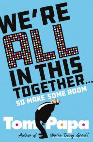 Read textbooks online free download We're All in This Together . . .: So Make Some Room DJVU MOBI by Tom Papa, Tom Papa 9781250280091 English version