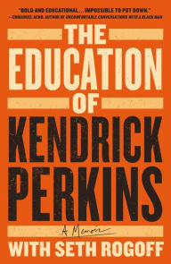 Title: The Education of Kendrick Perkins: A Memoir, Author: Kendrick Perkins