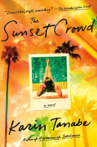 Title: The Sunset Crowd: A Novel, Author: Karin Tanabe