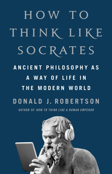 How to Think Like Socrates: Ancient Philosophy as a Way of Life the Modern World