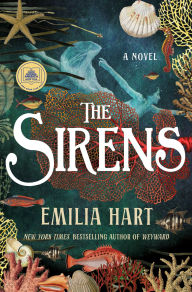 Title: The Sirens: A Novel, Author: Emilia Hart