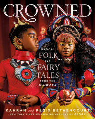 Title: CROWNED: Magical Folk and Fairy Tales from the Diaspora, Author: Kahran Bethencourt