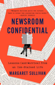 Free to download ebooks pdf Newsroom Confidential: Lessons (and Worries) from an Ink-Stained Life