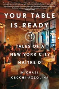 Title: Your Table Is Ready: Tales of a New York City Maître D', Author: Michael Cecchi-Azzolina