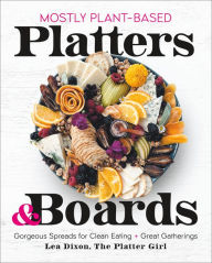 Free kindle books downloads uk Mostly Plant-Based Platters & Boards: Gorgeous Spreads for Clean Eating and Great Gatherings in English