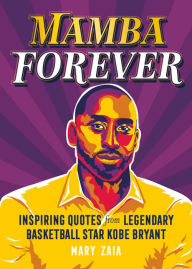 Free stock ebooks download Mamba Forever: Inspiring Quotes from Legendary Basketball Star Kobe Bryant by Mary Zaia 9781250282286