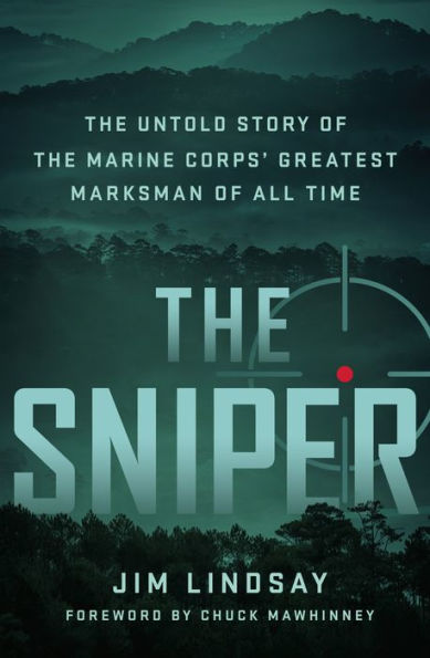 The Sniper: The Untold Story of the Marine Corps' Greatest Marksman of All Time