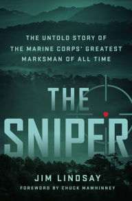 Ebooks forums download The Sniper: The Untold Story of the Marine Corps' Greatest Marksman of All Time MOBI (English Edition) by Jim Lindsay, Chuck Mawhinney 9781250282439