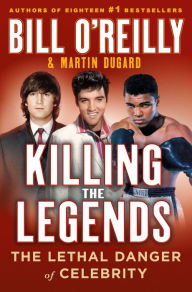 Free downloadable mp3 book Killing the Legends: The Lethal Danger of Celebrity English version by Bill O'Reilly, Martin Dugard