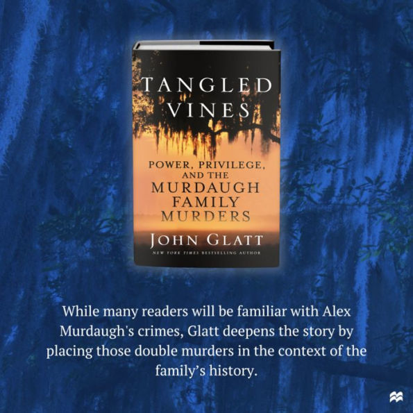 Tangled Vines: Power, Privilege, and the Murdaugh Family Murders