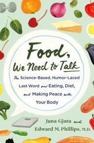 Title: Food, We Need to Talk: The Science-Based, Humor-Laced Last Word on Eating, Diet, and Making Peace with Your Body, Author: Juna Gjata