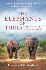 Title: The Elephants of Thula Thula, Author: Françoise Malby-Anthony