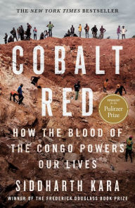 Free english books download pdf format Cobalt Red: How the Blood of the Congo Powers Our Lives 9781250284303 (English Edition) FB2 PDB MOBI by Siddharth Kara
