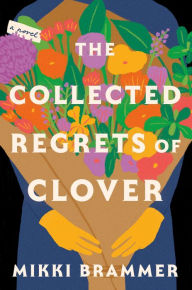 Iphone books pdf free download The Collected Regrets of Clover: A Novel by Mikki Brammer, Mikki Brammer 9781250284396 MOBI PDB DJVU (English Edition)