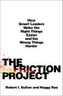 The Friction Project: How Smart Leaders Make the Right Things Easier and the Wrong Things Harder