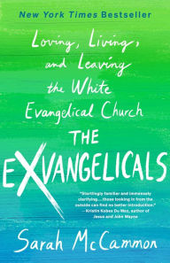 Free audio books download iphone The Exvangelicals: Loving, Living, and Leaving the White Evangelical Church by Sarah McCammon 9781250284471