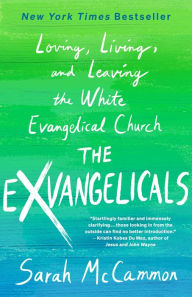 Title: The Exvangelicals: Loving, Living, and Leaving the White Evangelical Church, Author: Sarah McCammon