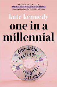 Title: One in a Millennial: On Friendship, Feelings, Fangirls, and Fitting In, Author: Kate Kennedy