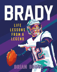 Title: Brady: Life Lessons From a Legend, Author: Brian Boone