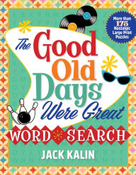 Title: The Good Old Days Were Great Word Search: More Than 175 Nostalgic Large-Print Puzzles, Author: Jack Kalin
