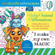Zendoodle Colorscapes: Baby Animal Affirmations: Calming Reassurances from Adorable Animals to Color & Display