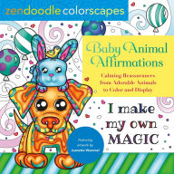 Title: Zendoodle Colorscapes: Baby Animal Affirmations: Calming Reassurances from Adorable Animals to Color & Display, Author: Jeanette Wummel