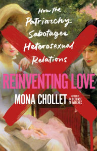 Title: Reinventing Love: How the Patriarchy Sabotages Heterosexual Relations, Author: Mona Chollet