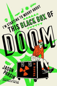 Title: I'm Starting to Worry About This Black Box of Doom: A Novel, Author: Jason Pargin