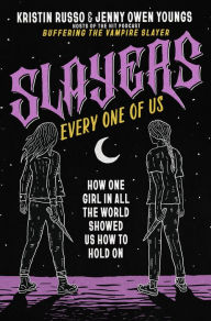 Best ebooks free download Slayers, Every One of Us: How One Girl in All the World Showed Us How to Hold On 9781250286246 by Kristin Russo, Jenny Owen Youngs