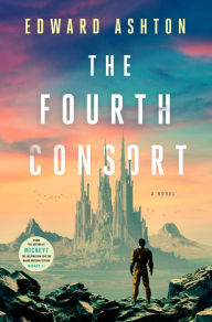 Title: The Fourth Consort: A Novel, Author: Edward Ashton