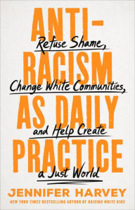 Free ebook search and download Antiracism as Daily Practice: Refuse Shame, Change White Communities, and Help Create a Just World by Jennifer Harvey (English literature) 9781250286703 CHM iBook