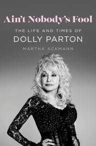 Ain't Nobody's Fool: The Life and Times of Dolly Parton