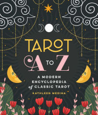 Downloading google books free Tarot A to Z: A Modern Encyclopedia of Classic Tarot 9781250287014  (English Edition) by Kathleen Medina